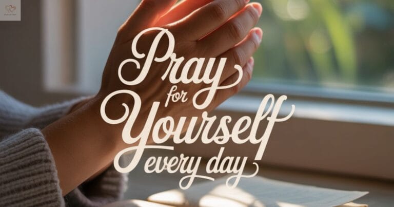 pray for yourself every day
