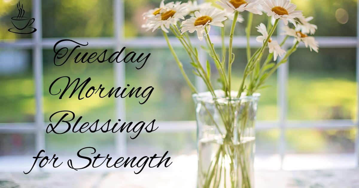 Tuesday Morning Blessings for Strength