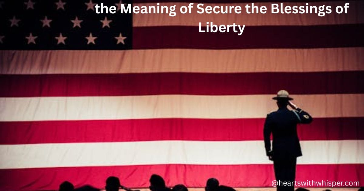 the meaning of secure the blessings of liberty (5)